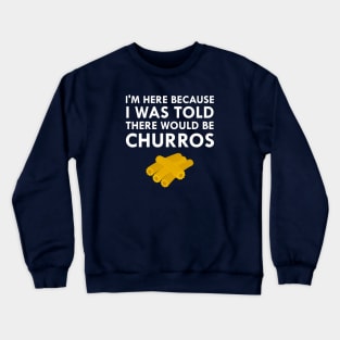 I Was Told There Would Be Churros Crewneck Sweatshirt